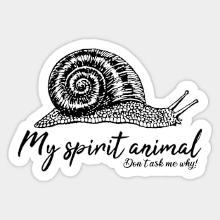 Snail is my spirit animal Sticker